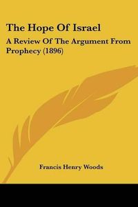 Cover image for The Hope of Israel: A Review of the Argument from Prophecy (1896)