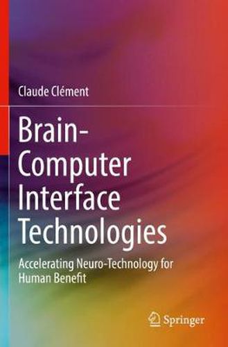 Cover image for Brain-Computer Interface Technologies: Accelerating Neuro-Technology for Human Benefit