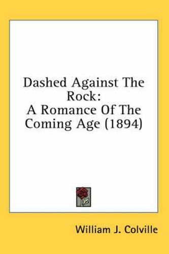 Cover image for Dashed Against the Rock: A Romance of the Coming Age (1894)