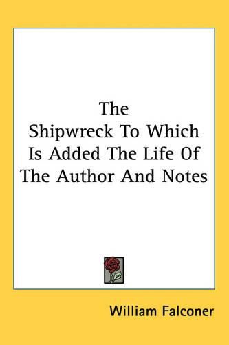 The Shipwreck To Which Is Added The Life Of The Author And Notes