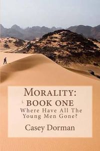 Cover image for Morality: Book One- Where Have All the Young Men Gone