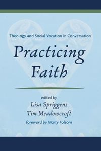 Cover image for Practicing Faith: Theology and Social Vocation in Conversation