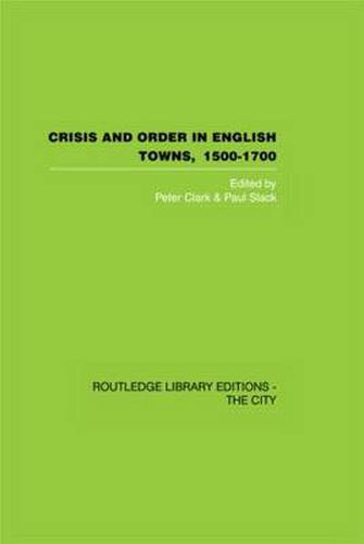 Cover image for Crisis and order in English towns 1500-1700: Essays in urban history