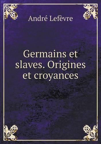 Germains et slaves. Origines et croyances