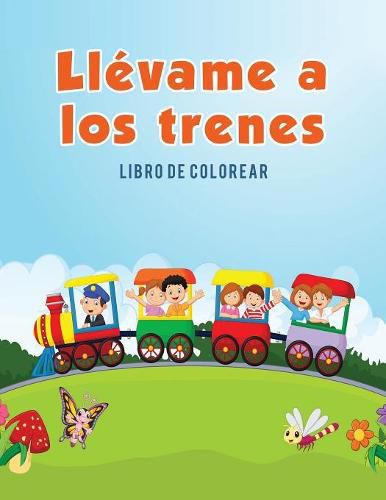 Llevame a los trenes: Libro de colorear