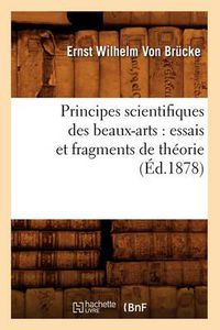 Cover image for Principes Scientifiques Des Beaux-Arts: Essais Et Fragments de Theorie (Ed.1878)