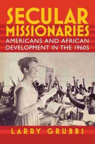 Cover image for Secular Missionaries: Americans and African Development in the 1960s