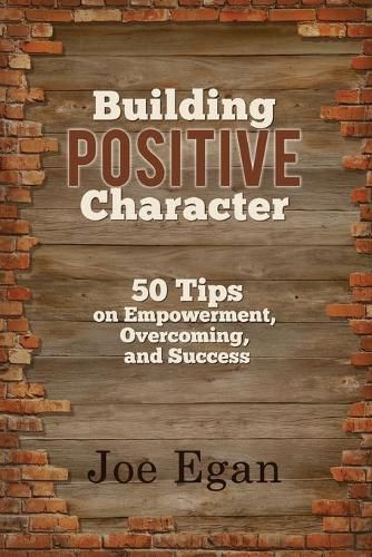 Cover image for Building Positive Character: 50 Tips on Empowerment, Overcoming, and Success