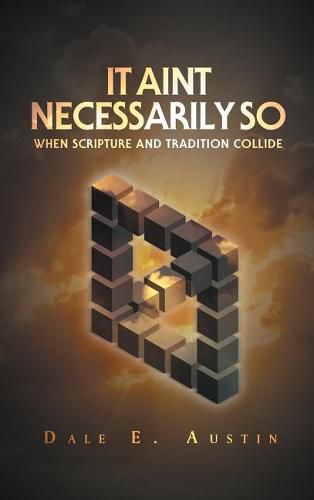 Cover image for It Ain't Necessarily So: When Scripture and Tradition Collide