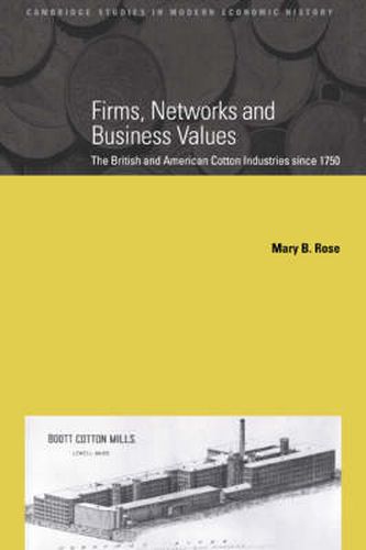 Firms, Networks and Business Values: The British and American Cotton Industries since 1750