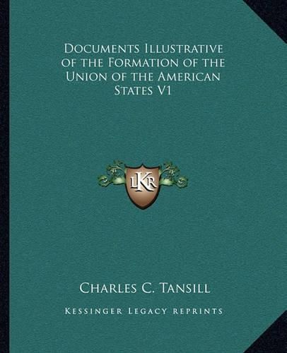 Cover image for Documents Illustrative of the Formation of the Union of the American States V1