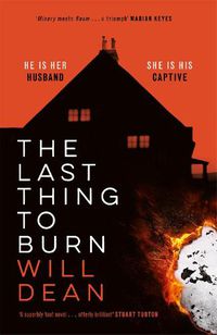 Cover image for The Last Thing to Burn: Longlisted for the CWA Gold Dagger and shortlisted for the Theakstons Crime Novel of the Year