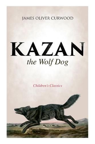 Cover image for Kazan, the Wolf Dog (Children's Classics)