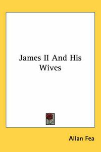 Cover image for James II and His Wives