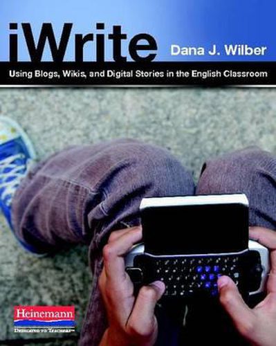 Cover image for iWrite: Using Blogs, Wikis, and Digital Stories in the English Classroom