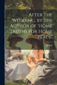 Cover image for After the Wedding, by the Author of 'home Truths for Home Peace'