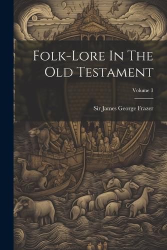 Folk-lore In The Old Testament; Volume 3