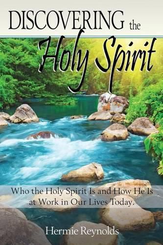 Cover image for Discovering the Holy Spirit: Who the Holy Spirit Is and How He Is at Work in Our Lives Today