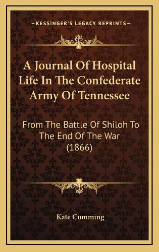 Cover image for A Journal of Hospital Life in the Confederate Army of Tennessee: From the Battle of Shiloh to the End of the War (1866)