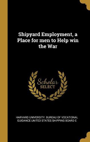 Cover image for Shipyard Employment, a Place for men to Help win the War