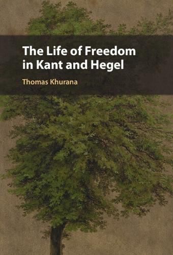 Cover image for The Life of Freedom in Kant and Hegel