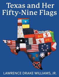 Cover image for Texas and Her Fifty-Nine Flags