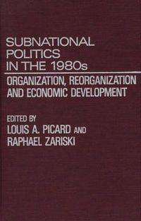 Cover image for Subnational Politics in the 1980s: Organization, Reorganization and Economic Development