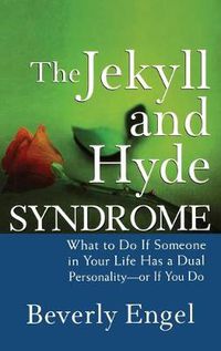 Cover image for The Jekyll and Hyde Syndrome: What to Do If Someone in Your Life Has a Dual Personality - Or If You Do