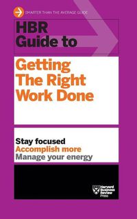 Cover image for HBR Guide to Getting the Right Work Done (HBR Guide Series)
