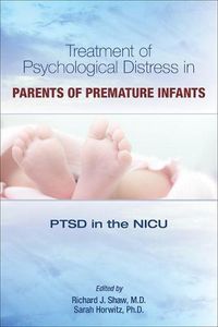 Cover image for Treatment of Psychological Distress in Parents of Premature Infants: PTSD in the NICU