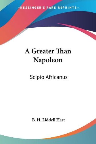 Cover image for A Greater Than Napoleon: Scipio Africanus