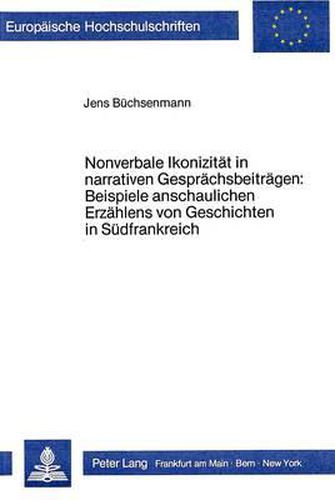 Cover image for Nonverbale Ikonizitaet in Narrativen Gespraechsbeitraegen: Beispiele Anschaulichen Erzaehlens Von Geschichten in Suedfrankreich