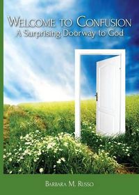 Cover image for Welcome to Confusion: A Surprising Doorway to God