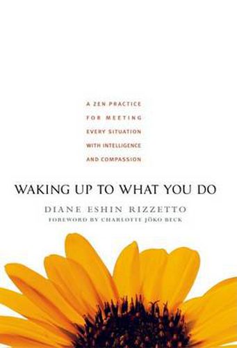 Waking Up to What You Do: A ZEN Practice for Meeting Every Situation