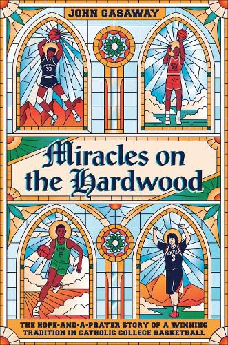 Cover image for Miracles on the Hardwood: The Hope-and-a-Prayer Story of a Winning Tradition in Catholic College Basketball