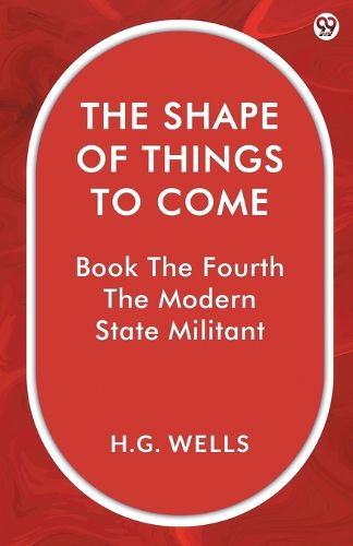 Cover image for The Shape Of Things To ComeBook The Fourth The Modern State Militant (Edition1)