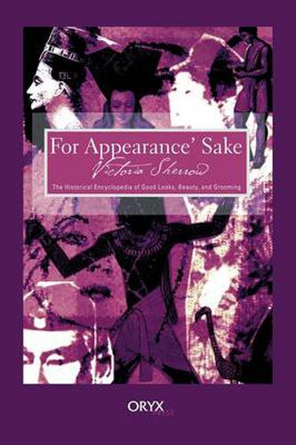 Cover image for For Appearance' Sake: The Historical Encyclopedia of Good Looks, Beauty, and Grooming