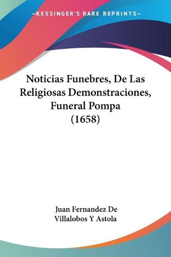 Cover image for Noticias Funebres, de Las Religiosas Demonstraciones, Funeral Pompa (1658)