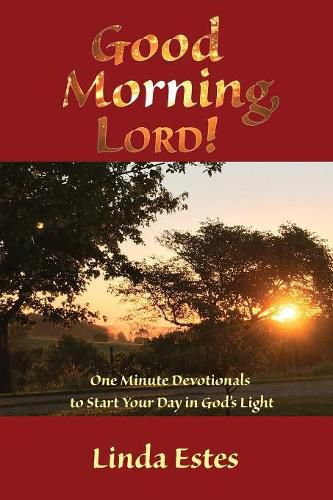 Cover image for Good Morning, LORD!: One Minute Devotionals to Start Your Day in God's Light