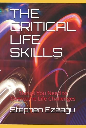 Cover image for The Critical Life Skills: Things You Need to Overcome Life Challenges