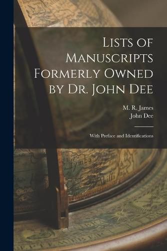 Lists of Manuscripts Formerly Owned by Dr. John Dee; With Preface and Identifications