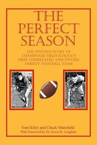 Cover image for The Perfect Season: The Untold Story of Chaminade High School's First Undefeated and Untied Varsity Football Team