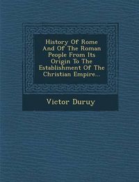 Cover image for History of Rome and of the Roman People from Its Origin to the Establishment of the Christian Empire...