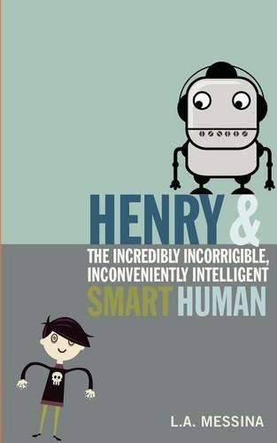 Cover image for Henry and the Incredibly Incorrigible, Inconveniently Intelligent Smart Human