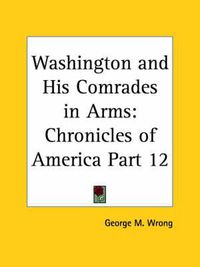 Cover image for Chronicles of America Vol. 12: Washington and His Comrades in Arms (1921)