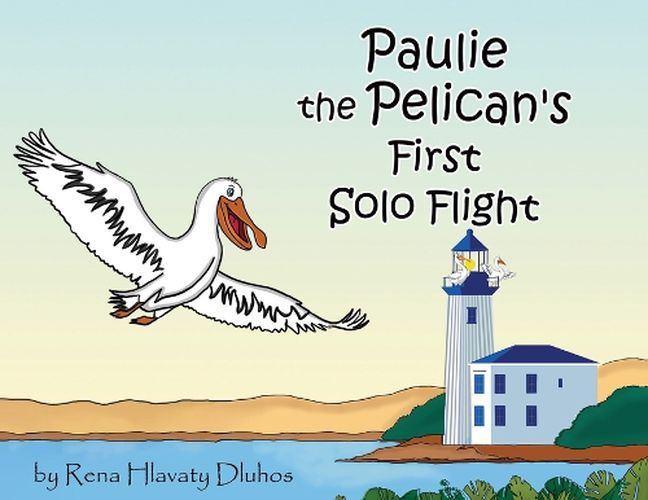 Cover image for Paulie the Pelican's First Solo Flight