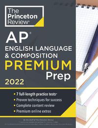 Cover image for Princeton Review AP English Language & Composition Premium Prep, 2022: 7 Practice Tests + Complete Content Review + Strategies & Techniques