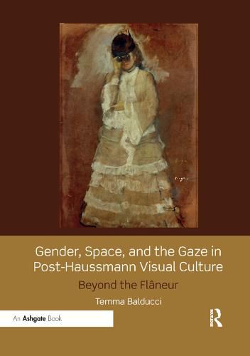 Cover image for Gender, Space, and the Gaze in Post-Haussmann Visual Culture: Beyond the Flaneur