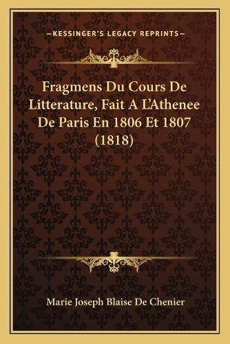 Fragmens Du Cours de Litterature, Fait A L'Athenee de Paris En 1806 Et 1807 (1818)