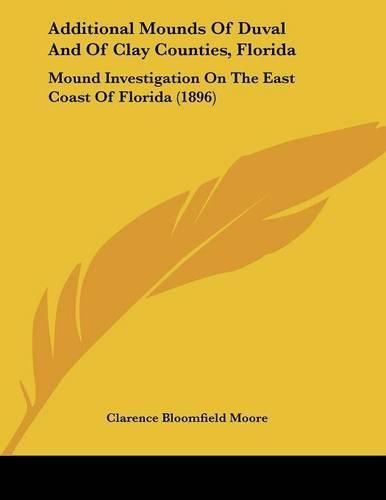 Additional Mounds of Duval and of Clay Counties, Florida: Mound Investigation on the East Coast of Florida (1896)